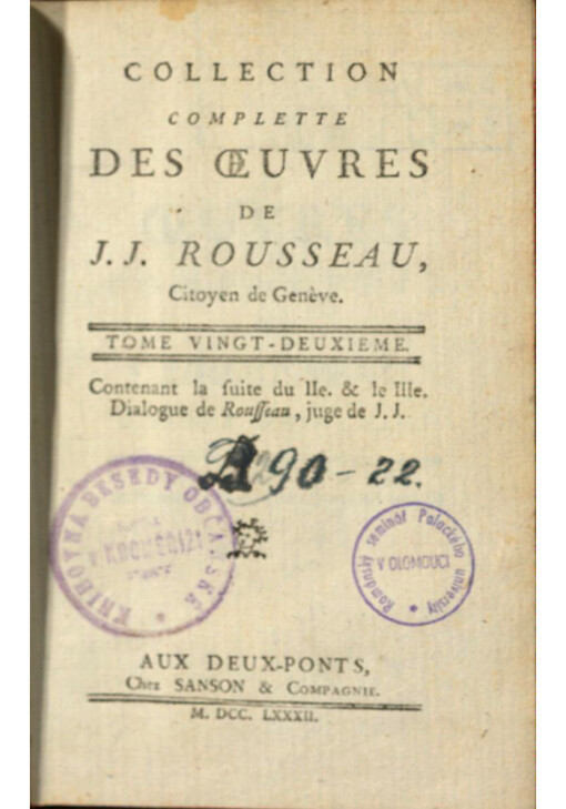 Collection complette des oeuvres de J. J. Rousseau, Citoyen de Genѐve. Tome vingt-deuxime, contenant la suite du IIe. & le IIIe. Dialogue de Rousseau, juge de J.J.