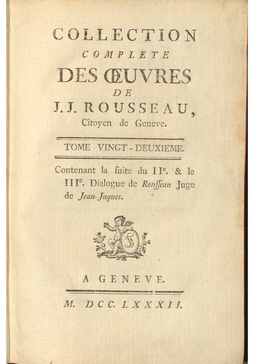 Collection complete des oeuvres de J. J. Rousseau, Citoyen de Geneve. Tome vingt-deuxieme, contenant la suite du IIe. & le IIIe. Dialogue de Rousseau Juge de Jean-Jaques