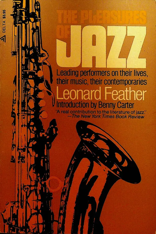 The pleasures of jazz :Leading performers on their lives, their music, their contemporaries