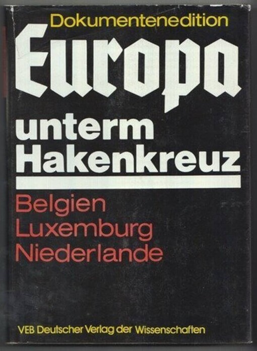 Die faschistische Okkupationspolitik in Belgien, Luxemburg und den Niederlanden (1940-1945)