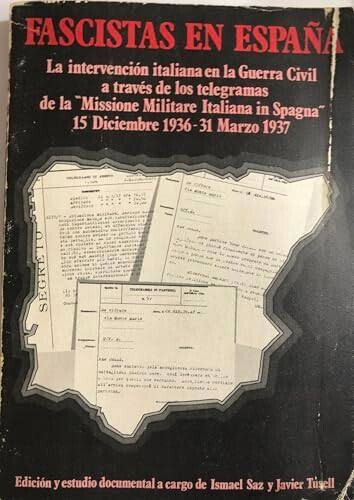 Fascistas en España :la intervención italiana en la Guerra Civil a través de los telegramas de la 