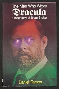 The man who wrote Dracula :a biography of Bram Stoker
