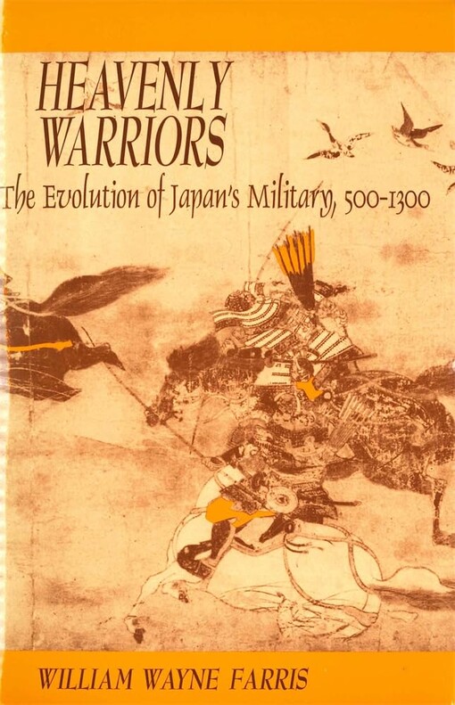 Heavenly warriors :the evolution of Japan's military, 500-1300
