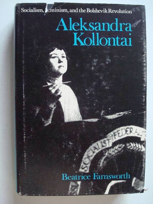 Aleksandra Kollontai :Socialism, Feminism, and the Bolshevik Revolution