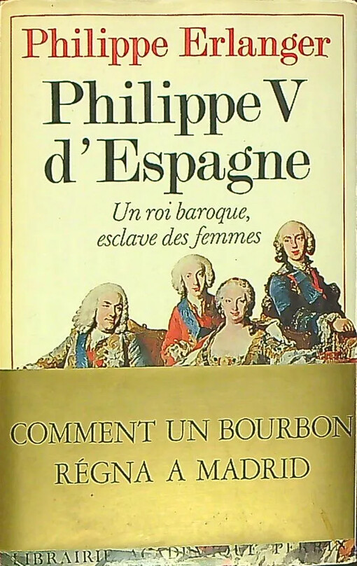 Philippe V d'Espagne :Un roi baroque esclave des femmes