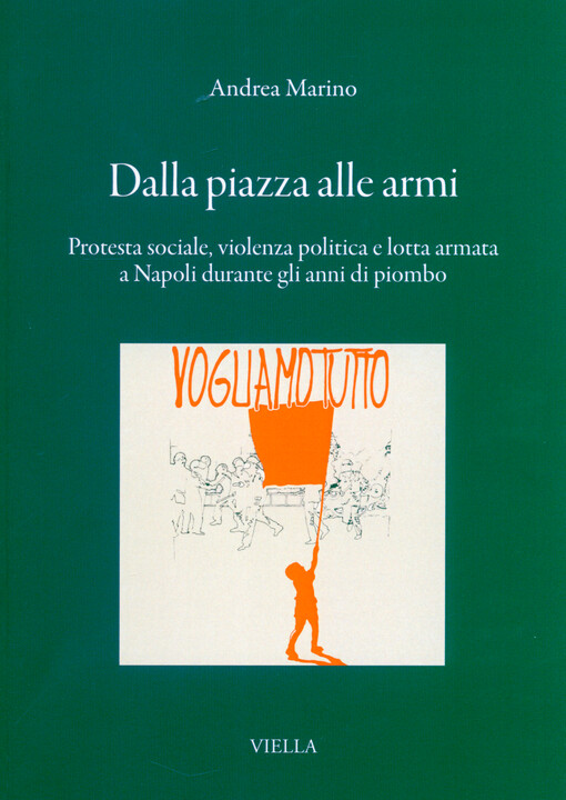 Dalla piazza alle armi : protesta sociale, violenza politica e lotta armata a Napoli durante gli anni di piombo