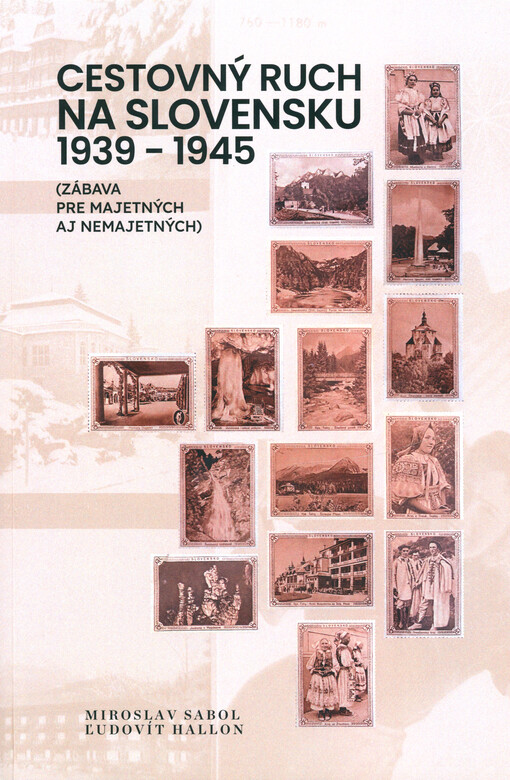 Cestovný ruch na Slovensku 1939-1945 : (zábava pre majetných aj nemajetných)