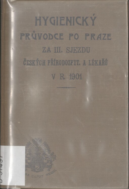 Hygienický průvodce po Praze za III. sjezdu českých přírodozpytců a lékařů v roce 1901 :péčí sekce hygienicko-demografické
