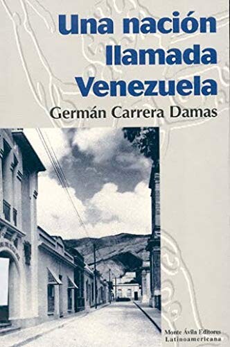 Una nación llamada Venezuela :proceso sociohistórico (1810-1974)
