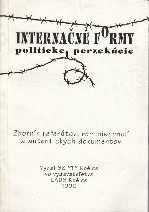 Internačné formy politickej perzekúcie :zborník referátov, reminiscencií a autentických dokumentov