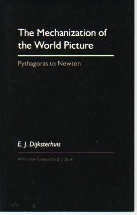 The mechanization of the world picture :Pythagoras to Newton