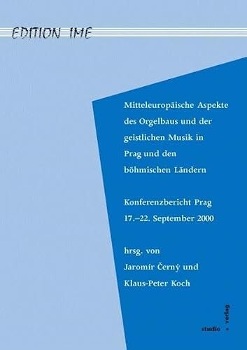 Mitteleuropäische Aspekte des Orgelbaus und der geistlichen Musik in Prag und den böhmischen Ländern :Konferenzbericht Prag, 17.-22.September 2000