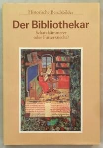 Der Bibliothekar :Schatzkämmerer oder Futterknecht?