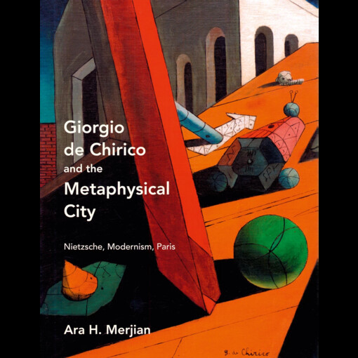 Giorgio de Chirico and the metaphysical city :Nietzsche, modernism, Paris