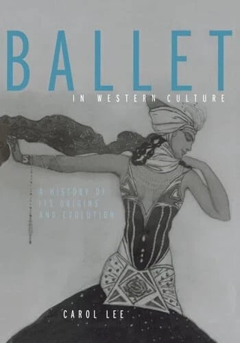 Ballet in western culture :a history of its origins and evolution