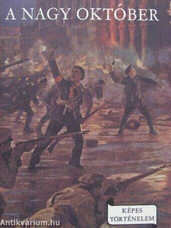 A nagy október :az 1917-es szocialista forradalom története