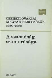 Csehszlovákiai magyar elbeszélők 1980-1988 :a szabadság szomorúsága
