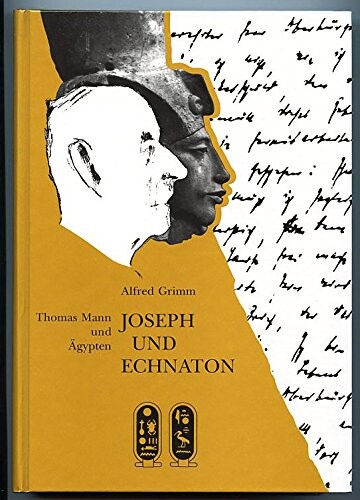 Joseph und Echnaton :Thomas Mann und Ägypten