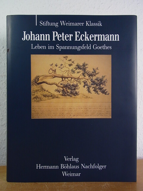 Johann Peter Eckermann :Leben im Spannungsfeld Goethes