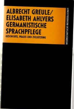 Germanistische Sprachpflege :Geschichte, Praxis und Zielsetzung