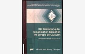 Die Bedeutung der romanischen Sprachen im Europa der Zukunft :Romanistisches Kolloquium IX