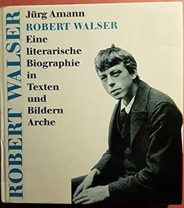 Robert Walser :eine literarische Biographie in Texten und Bildern