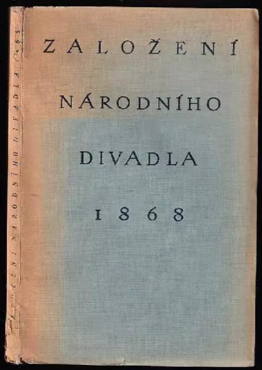 Založení Národního divadla 1868 :vydáno na pamět padesátého výročí