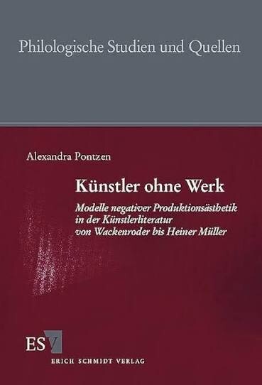 Künstler ohne Werk :Modelle negativer Produktionsästhetik in der Künstlerliteratur von Wackenroder bis Heiner Müller