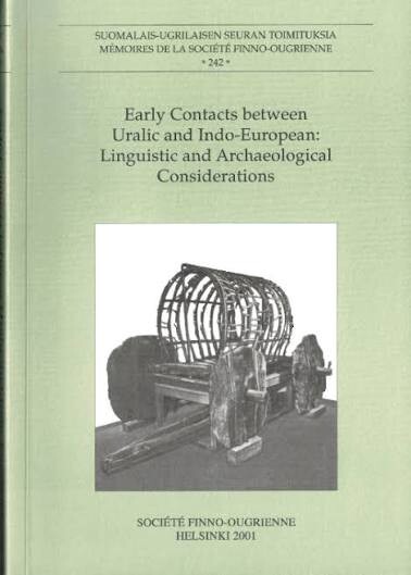 Early contacts between Uralic and Indo-European :linguistic and archaeological considerations : papers presented at an international symposiumheld at the Tvärminne Research Station of the University of Helsinki 8-10 January, 1999