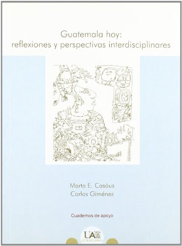 Guatemala hoy :reflexiones y perspectivas interdisciplinares