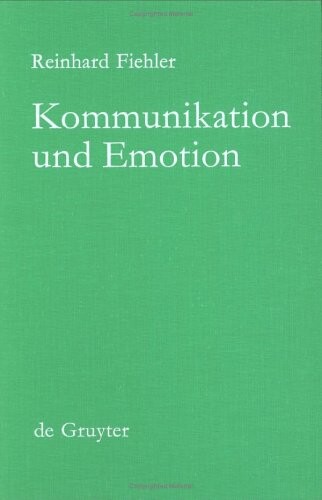 Kommunikation Und Emotion: Theoretische Und Empirische Untersuchungen Zur Rolle Von Emotionen in Der Verbalen Interaktion (Foundations of Communicat)