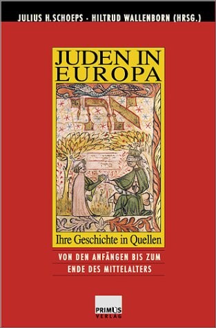Juden in Europa : ihre Geschichte in Quellen. Bd. 1, Von den Anfängen bis zum Ende Mittelalters