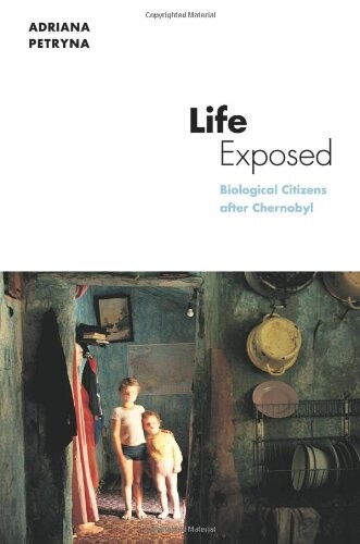 Life exposed : biological citizens after Chernobyl