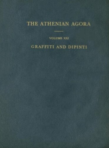 The Athenian Agora : results of excavations conducted by The American School of Classical Studies at Athens. Volume XXI, Graffiti and dipinti