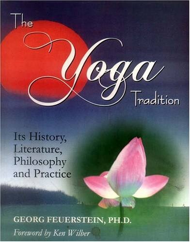 The yoga tradition :its history, literature, philosophy and practice