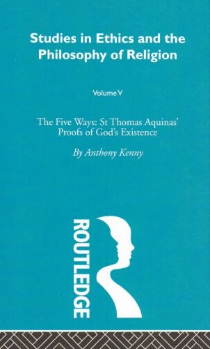 The five ways : St Thomas Aquinas' proofs of God's existence