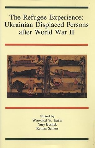 The Refugee Experience :Ukrainian Displaced Persons after World War II