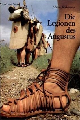 Die Legionen des Augustus: Der romische Soldat im archaologischen Experiment (Kulturgeschichte der antiken Welt) (German Edition)