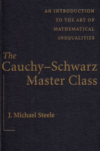The Cauchy-Schwarz master class : an introduction to the art of mathematical inequalities