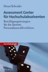 Assessment Center für Hochschulabsolventen :Bewältigungsstrategien für das härteste Personalausleseverfahren