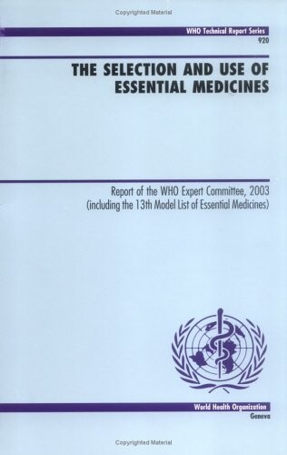 The selection and use of essential medicines : report of the WHO expert committee, 2003 : (including the 13th model list of esential medicines)