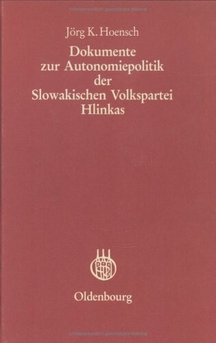 Dokumente zur Autonomiepolitik der Slowakischen Volkspartei Hlinkas (Veroffentlichungen des Collegium Carolinum) (German Edition)