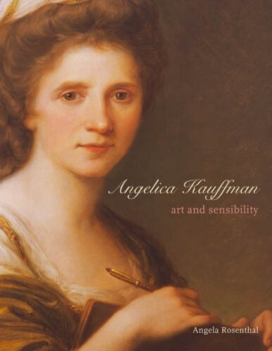 Angelica Kauffman: Art and Sensibility (Paul Mellon Centre for Studies in Britis)