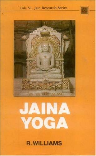 Jaina Yoga: A Survey of the Mediaeval Sravakacaras (Lala Sundar Lal Jain Research Series, Vol. 1)