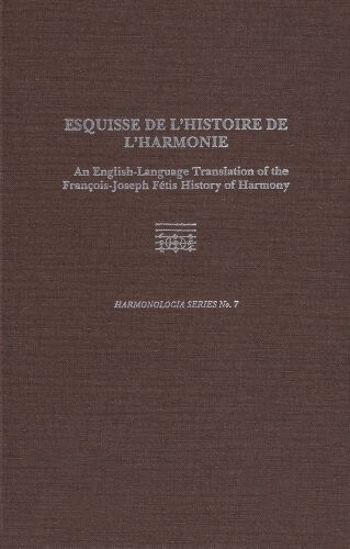 Esquisse De L'Histoire De L'Harmonie: An English-Language Translation of the Francois-Joseph Fetis History of Harmony (Harmonologia)