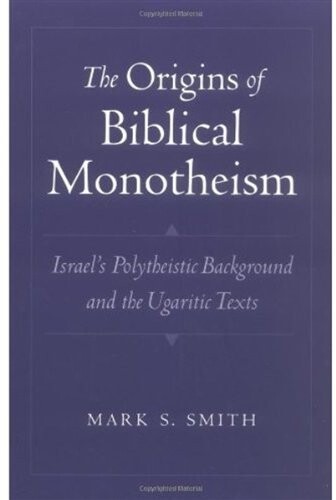 The Origins of Biblical Monotheism: Israel's Polytheistic Background and the Ugaritic Texts