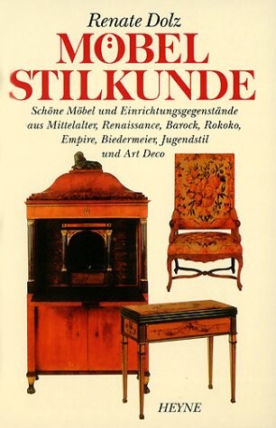 Möbel-Stilkunde : schöne Möbel und Einrichtungsgegestände aus Mittelalter, Renaissance, Barock, Rokoko, Empire, Biedermeier, Jugendstil und Art Deco
