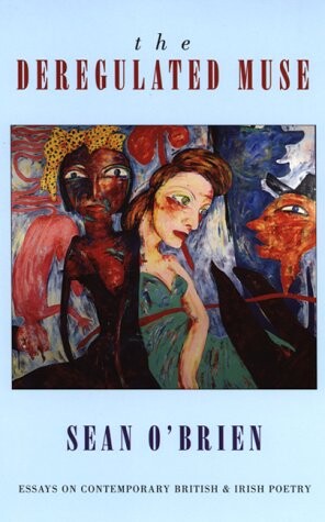 The deregulated muse : [essays on contemporary British and Irish poetry]