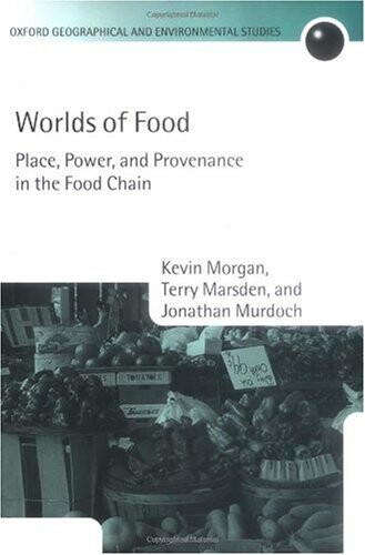 Worlds of Food: Place, Power, and Provenance in the Food Chain (Oxford Geographical and Environmental Studies)