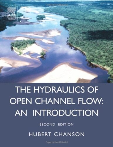 Hydraulics of Open Channel Flow: An Introduction - Basic Principles, Sediment Motion, Hydraulic Modeling, Design of Hydraulic Structures (Second Edition)